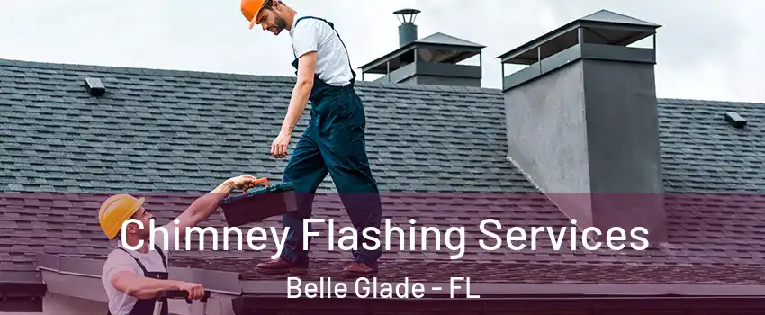 Chimney Flashing Services Belle Glade - FL