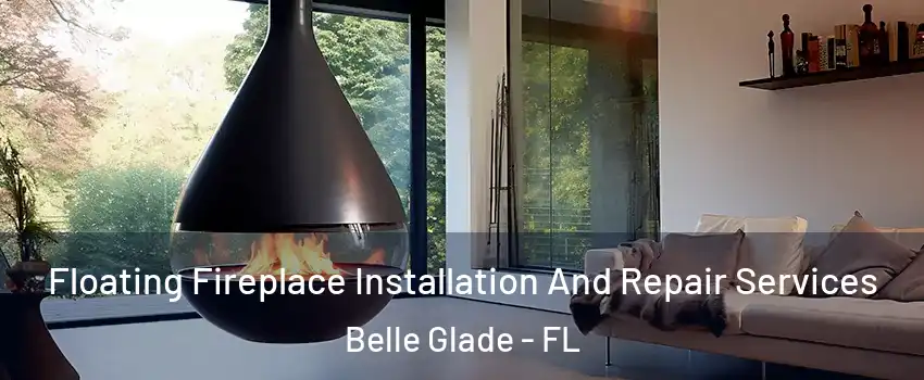 Floating Fireplace Installation And Repair Services Belle Glade - FL